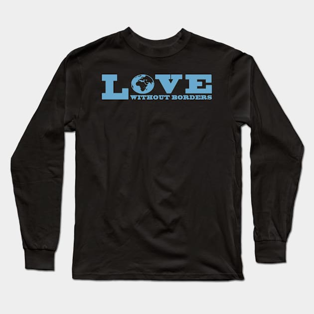 'Love Without Borders' Refugee Care Shirt Long Sleeve T-Shirt by ourwackyhome